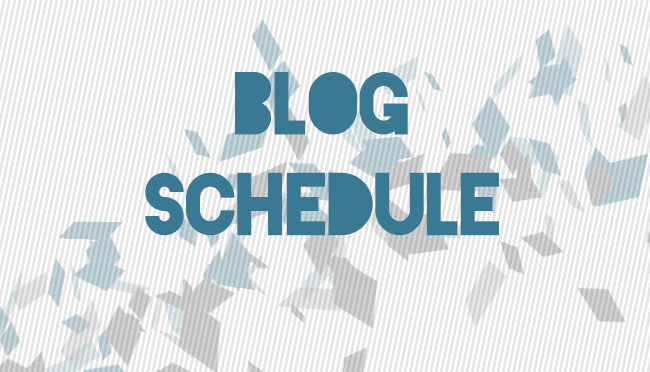 The Long Awaited Blog&nbsp;Schedule!