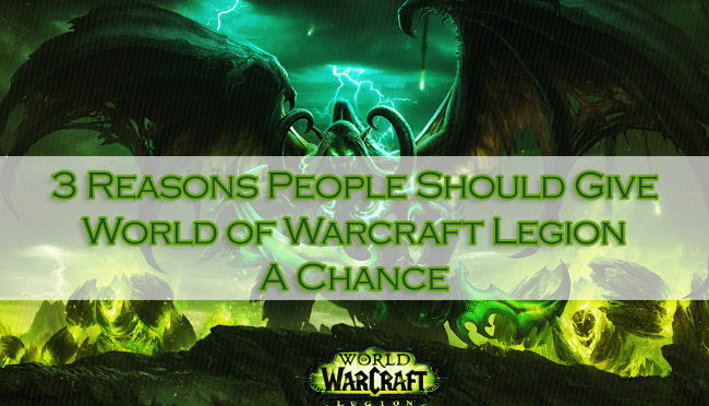 MMOnday: 3 Reasons People Should Give World of Warcraft Legion A&nbsp;Chance