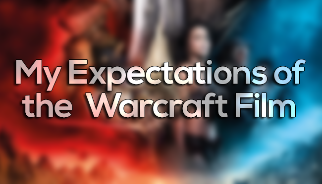 My Expectations of the Warcraft Film |&nbsp;MMOndays