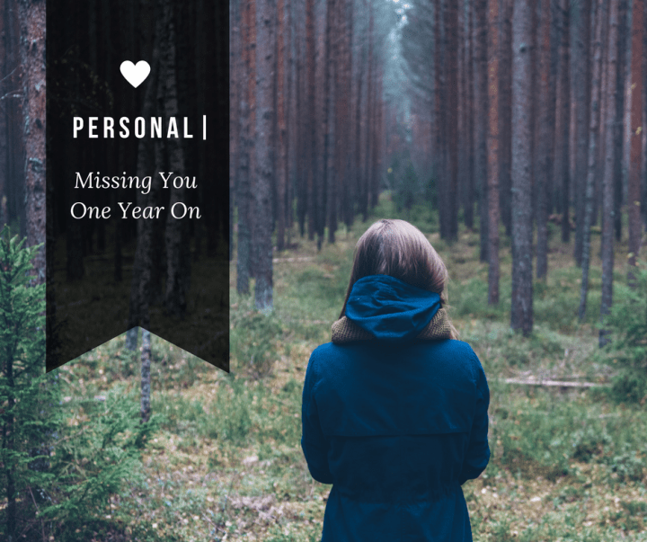 Personal Post | Missing You One Year&nbsp;On