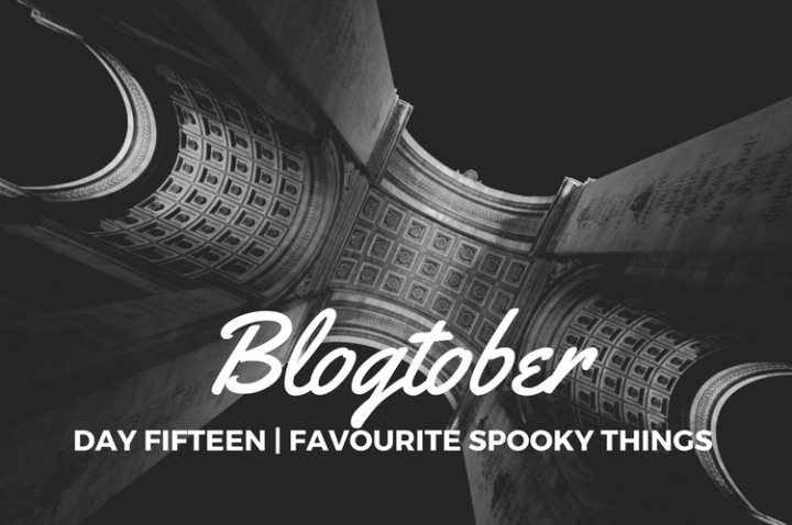 Blogtober| Day Fifteen – Favourite Spooky&nbsp;Things