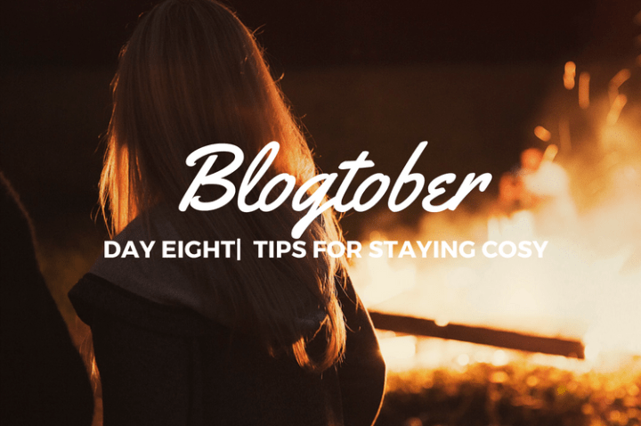 Blogtober| Day Eight – Tips for Staying&nbsp;Cosy