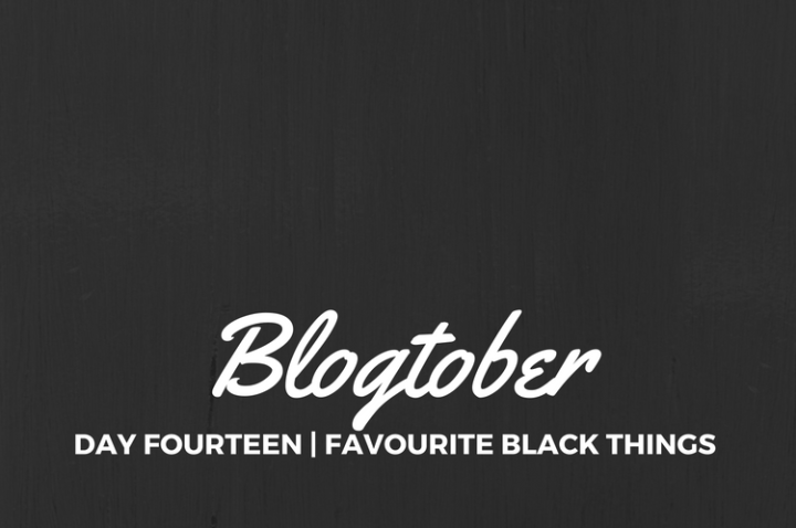 Blogtober| Day Fourteen – Favourite Black&nbsp;Things