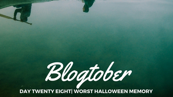 Blogtober| Day Twenty Eight – Worst Halloween&nbsp;Memory