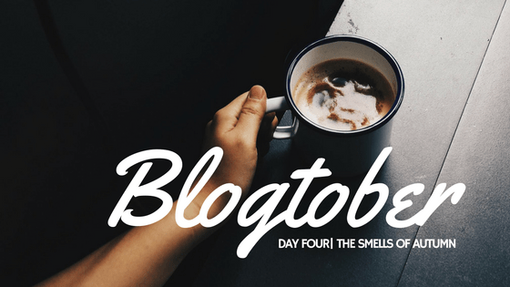 Blogtober| Day Four – The Smells of&nbsp;Autumn