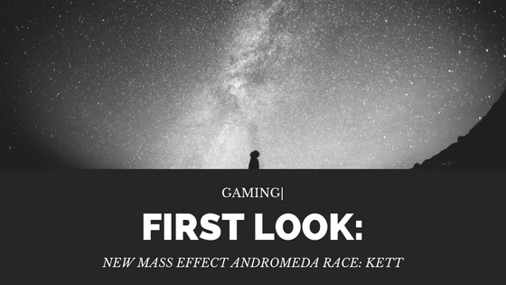 Gaming| First Look at the New Mass Effect Andromeda Race:&nbsp;Kett